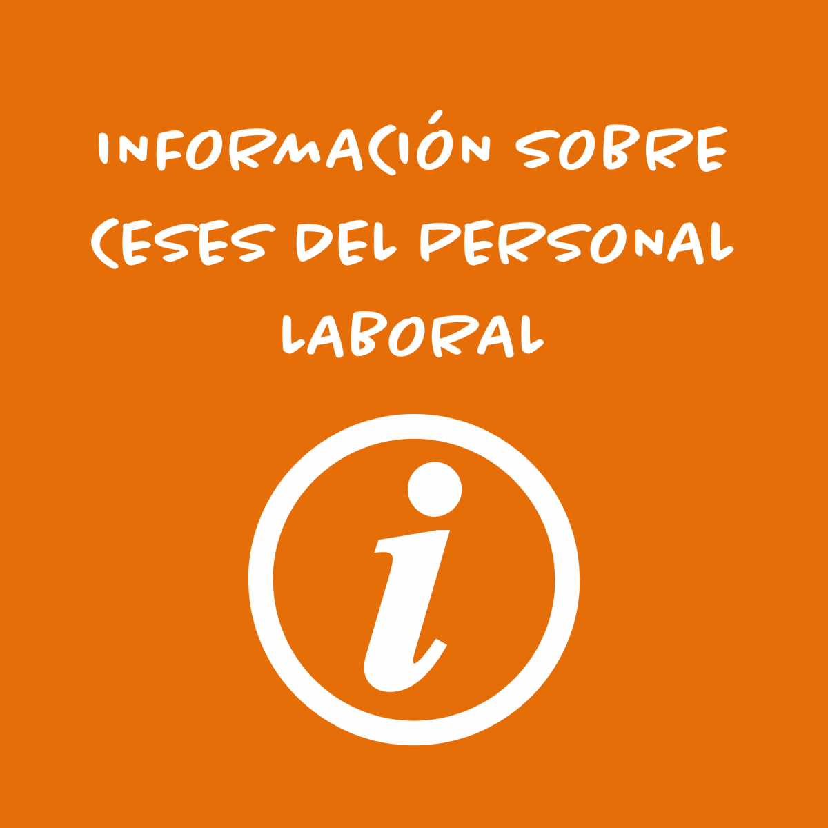 INFORMACIN SOBRE CESES DEL PERSONAL LABORAL
